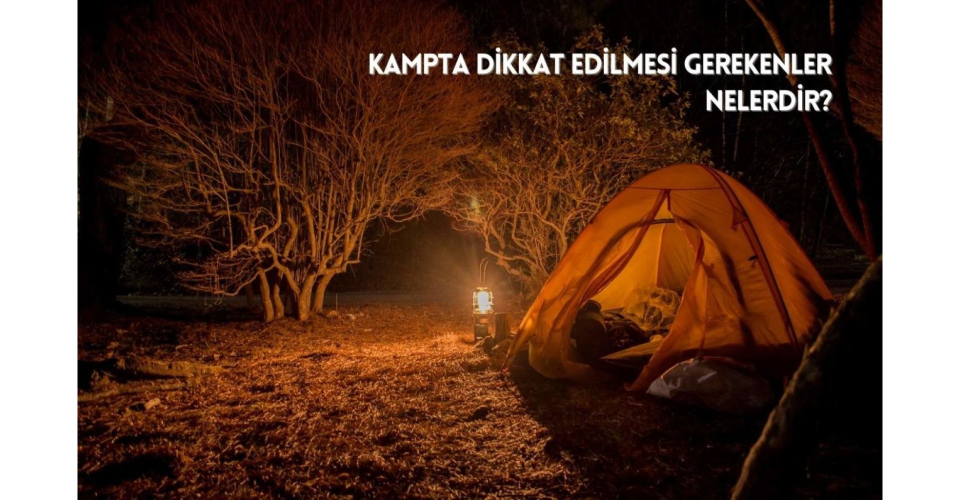 Kamp yaparken dikkat edilmesi gerekenler Kamp yaparken dikkat edilmesi gerekenler